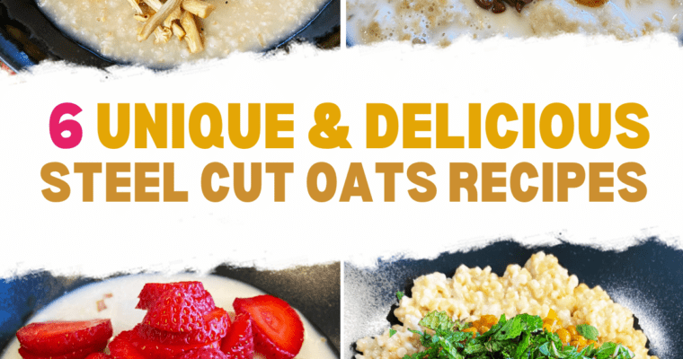 6 Unique and Delicious Steel Cut Oats Recipes